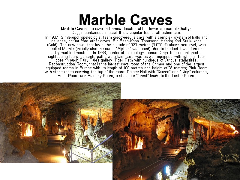 Marble Caves  Marble Caves is a cave in Crimea, located at the lower